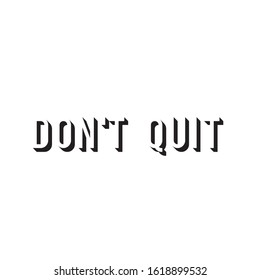 Design with lettering don't quit for printing on t-shirts and things. Motivational and positive call to action for image on clothing. Stylish poster with the phrase setting up not to give up.