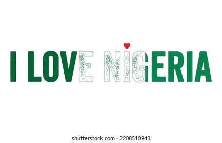 Design, I Love Nigeria, Nigeria Flag, Flag Colors, Heart, Text, Typography, Country In West Africa, Muslim Country, Independence Day, National Day, T-shirt Design, Creative, Beautiful, Idea, Concept