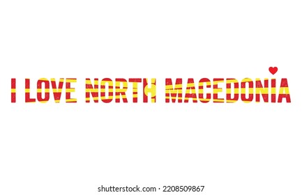 Design, I love North Macedonia, North Macedonia Flag, flag colors, heart, text, typography, Country in the Balkans. North Macedonia vector, North Macedonia, t-shirt design, Independence day, national.
