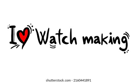 Design Of I Love Watch Making Message