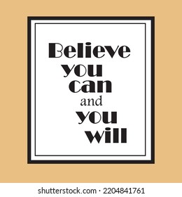 Design a mural in a frame with motivating words, I believe that you can and will do on a beautiful background
