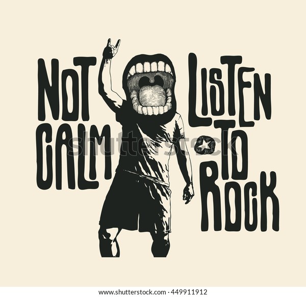 Design Not Calm Listen To Rock For T-shirt\
Print With Screaming Mouth Shows Sign Of The Horns Symbol And\
Hand-Written Fonts. Vector\
Illustration.