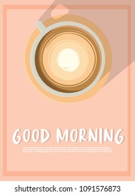 Design Poster . Cup of Coffee on a light Background and Good Morning Text.  Top View. Minimal Style.