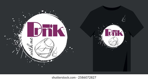 Design print on t-shirt drink with me. Vector illustration glass of whiskey in sketch style, lettering