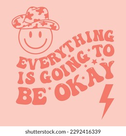 Design print for a shirt: country music typography, rodeo, cowboy, cowgirl: Everything is going to be okay