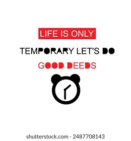 design quoteslife is only temporary let's do good deeds vector