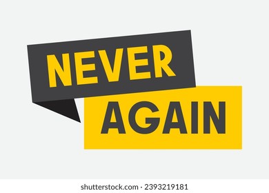  design of a saying "Never Again" black and yellow 