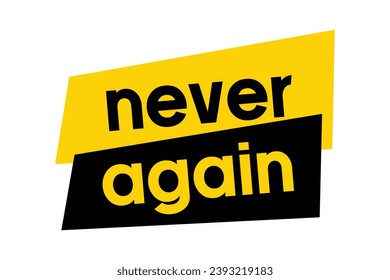  design of a saying "Never Again" black and yellow 