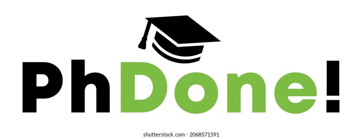 A Design Saying "PhDone". PhD Degree