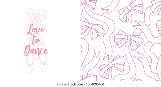 Design set of print with Love to Dance calligraphic slogan on linear pointe shoes drawing and Doodle ribbon bows seamless background. Lovely girlish ballet themed pink coloured vector graphics for