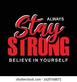 design slogan always stay strong believe in yourself, design typography, t shirt print, banner, poster 