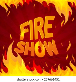 Design template with frame of fire. Text "Fire show" on a bright red background. 