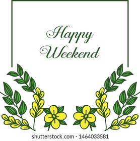 Design template of happy weekend with yellow wreath frame. Vector