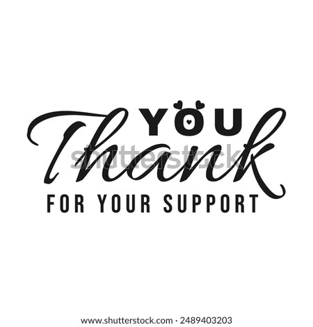 Design of Thank You for Your Support Text Isolated on White Background. Easy to Edit and Apply in Print Media.