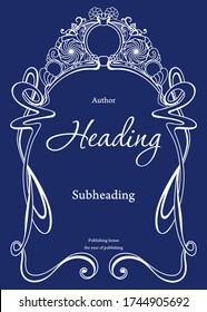 The design of the title page of the book in Art Nouveau style. Decorative frame for printing on book covers. Vector.