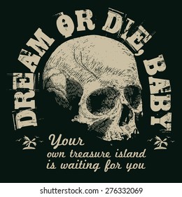 Design t-shirt Dream Or Die, Baby. Treasure island with skull and vintage fonts. vector illustration. 