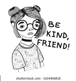 Design for t-shirt with the image of a teenage girl in glasses with the phrase Be kind friend. Black and white print for a t-shirt, postcard, flyer or website. Merch.