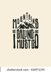 Design T-shirt "Mountains Are Calling And I Must Go" With Mountains And Hand-Written Fonts. Hand Lettering & Calligraphy Design. Vector Illustration.