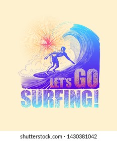 Design T-shirt or Poster Let`s Go Surfing! With Surfer And Big Wave. Vector Illustration.