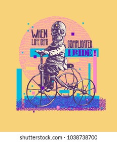 Design T-shirt or Poster When Life Gets Complicated, I Ride! With Happy Skeleton on retro tricycle. engraving style. Vector Illustration.