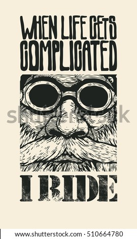 Design T-shirt or Poster When Life Gets Complicated, I Ride! With Bearded and mustachioed Biker In Motorcycle Sunglasses. Vector Illustration.