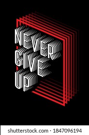 DESIGN TYPHOGRAPHY NEVER GIVE UP FOR T-SHIRT 