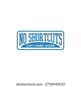 Design typography, with text no shortcut, just hard work. Positive motivational quote lettering design in vector illustration. Ready print to Clothing, t-shirt, apparel, cards and other uses. Vector print, typography, poster.