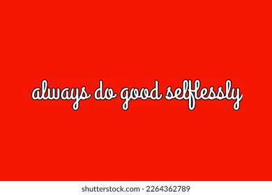 Design vector English text "always do good selflessly"