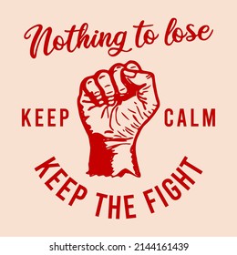 Design vector graphic of keep thw fight fist perfect for printing of sticker,tshirt,poster,banner,label,etc.