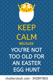 Design of vector greeting card on blue background with polka dot, lettering Keep Calm because you are not too old for an easter egg hunt, egg with crown. Modern style invitation or postcard.