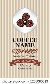 Design vector label for freshly roasted coffee beans with three coffee beans and ribbon in retro style on striped background with inscription Espresso