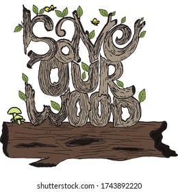 design vector ( save our wood ) for t-shirt design community or tag line media, inspiration comes from a growing concern for the environment and deforestation