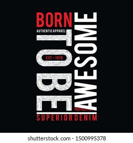 Design vector typography born to be awesome denim for t shirt,vector illustration