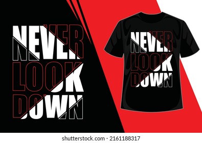 Design Vector Typography Never Look Down For Print T Shirt Men. Minimal Typography Modern Fashion Slogan For T-Shirt And Apparels Graphic Vector Print. Never Look Back Modern Typography Quote Black