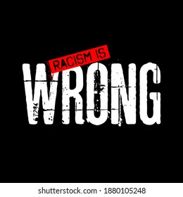 Design vector typography design racism is wrong for print t shirt men
