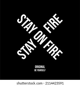 Design vector typography for t-shirt streetwear clothing. stay on fireconcept. with white color. perfect for modern t-shirt design