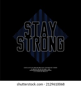 Design Vector Typography For T-shirt Streetwear Clothing. Stay Strong Concept. Perfect For Printing Modern T-shirt Designs