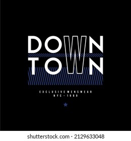 Design vector typography for t-shirt streetwear clothing. down town concept. perfect for printing modern t-shirt designs