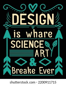 Design is whare science art and breake ever typography motivation t-shirt design

