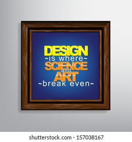 Design is where science and art break even. Motivational canvas background. (EPS10 Vector)