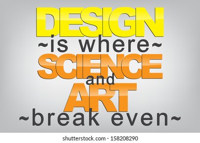 Design is where science and art break even. Typography poster. Motivational Background  (EPS10 Vector)