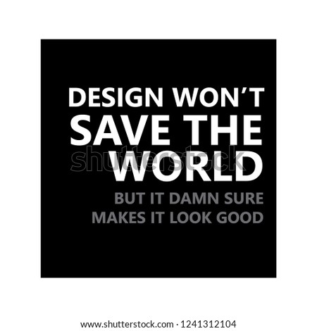 design wont save the world. save graphic design