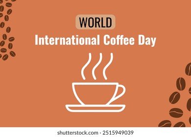 A design for World International Coffee Day with a steaming cup illustration, coffee beans scattered along the edges, and bold text on an orange background.