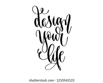 design your life - hand lettering inscription text, motivation and inspiration design, calligraphy vector illustration