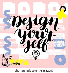Design yourself. Vector hand drawn brush lettering on colorful background. Motivational quote for postcard, social media, ready to use. Abstract backgrounds with hand drawn textures, memphis style.