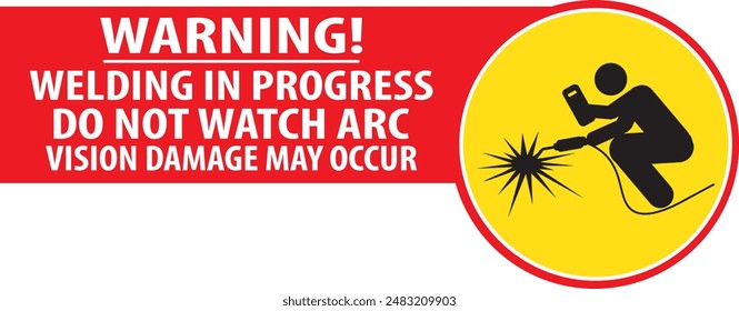 Designated area for welding, Welding in progress industrial warning sign vector do not watch arc vision damage may occur sign notice vector