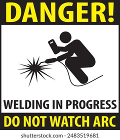 Designated area for welding, Welding in progress industrial warning sign vector do not watch arc vision damage may occur sign notice vector