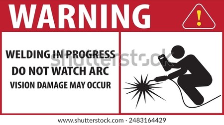 Designated area for welding, Welding in progress industrial warning sign vector do not watch arc vision damage may occur sign notice vector