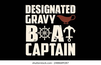 Designated gravy boat captain - Boat Captain T Shirt Design, Hand drawn vintage illustration with hand lettering and decoration elements, banner, flyer and mug, Poster, EPS