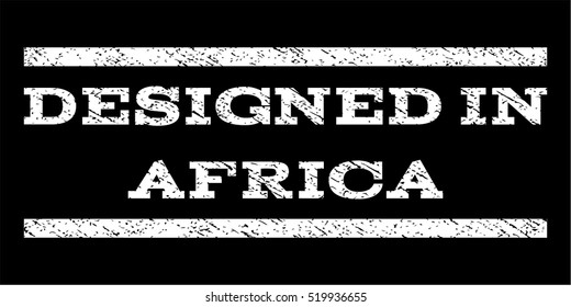 Designed In Africa watermark stamp. Text caption between horizontal parallel lines with grunge design style. Rubber seal stamp with dirty texture. Vector white color ink imprint on a black background.